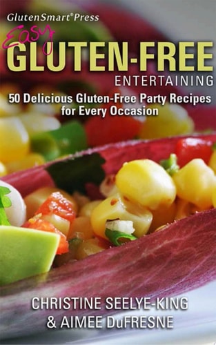 Easy Gluten-Free Entertaining 50 Delicious Gluten-Free Party Recipes For Every Occasion