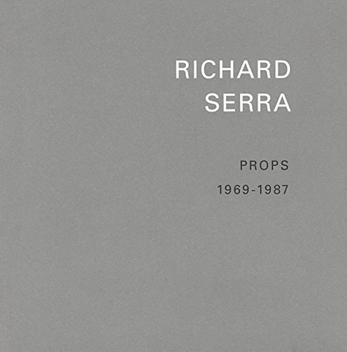 Richard Serra Props 1969-1987