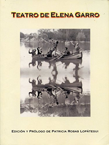 Teatro de Elena Garro (Edicion y Prologo de Patricia Rosas Lopategui)