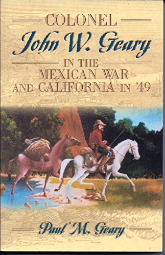 Colonel John W. Geary in the Mexican War and California in '49