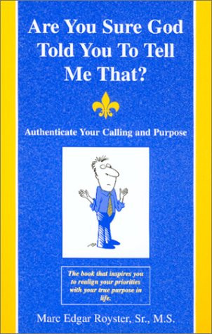 Are You Sure God Told You To Tell Me That? Authenticate Your Calling and Purpose