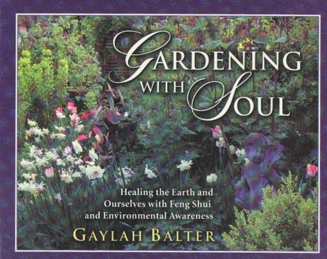 Gardening with Soul Healing the Earth and Ourselves with Feng Shui and Environmental Awareness