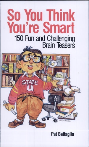 So You Think You're Smart 150 Fun and Challenging Brain Teasers