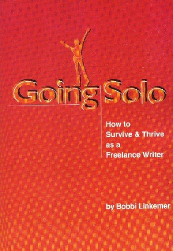 Going Solo How to Survive and Thrive As a Freelance Writer