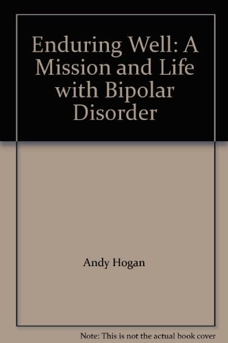 Enduring Well A Mission and Life with Bipolar Disorder