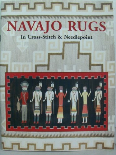 Navajo Rugs in Cross-stitch & Needlepoint A Series of Eight Southwestern Designs from Navajoland