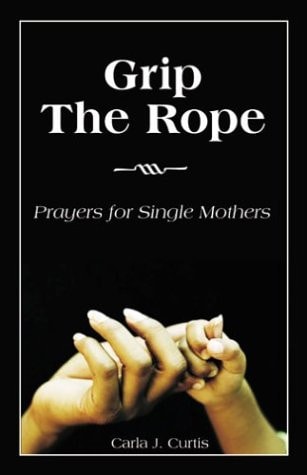 Grip the Rope Prayers for Single Mothers