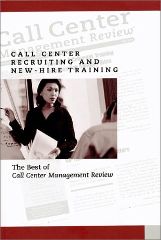 Call Center Recruiting and New- Hire Training The Best of Call Center Management Review