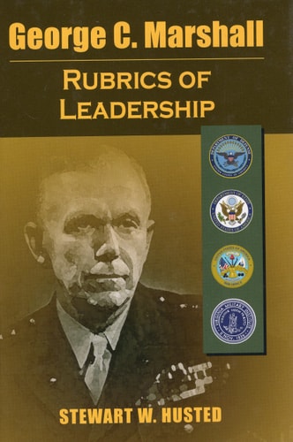 George C. Marshall The Rubrics of Leadership