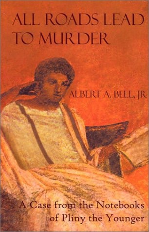 All Roads Lead to Murder A Case from the Notebooks of Pliny the Younger