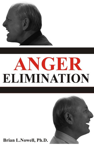 Anger Elimination How You Learn Anger, Why You Do Anger, and How to Get Rid of Your Anger Forever