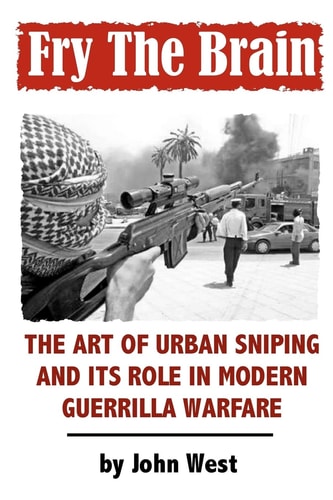 Fry The Brain The Art of Urban Sniping and Its Role in Modern Guerrilla Warfare