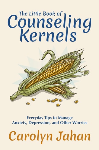 The Little Book of Counseling Kernels: Everyday Tips to Manage Anxiety, Depression, and Other Worries