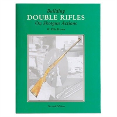 Building Double Rifles on Shotgun Actions Gunsmithing Projects of Ellis Brown