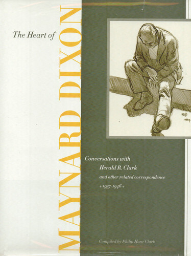 The Heart of Maynard Dixon Conversations with Herald R. Clark and Other Related Correspondence, 1937-1946
