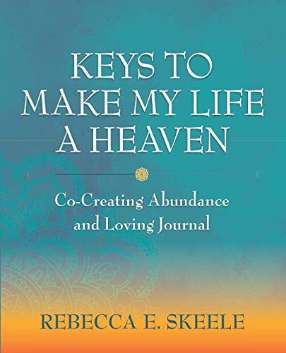 Keys to Make My Life a Heaven Co-Creating Abundance and Loving Journal
