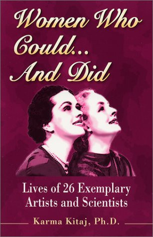 Women Who Could... and Did: Lives of 26 Exemplary Artists and Scientists