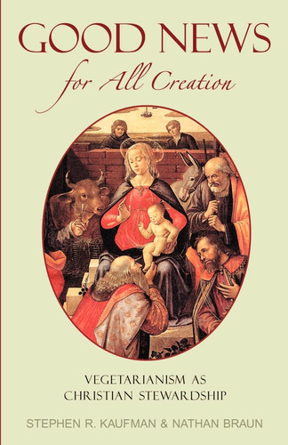 Good News for All Creation Vegetarianism as Christian Stewardship