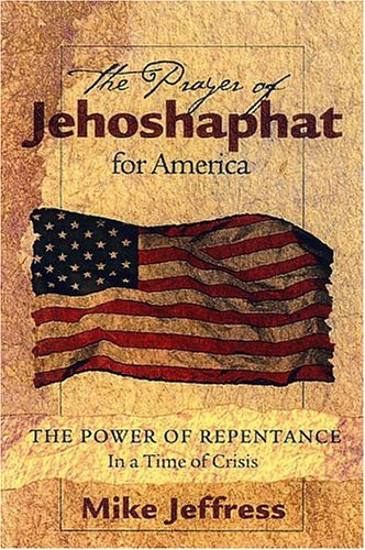 The Prayer of Jehoshaphat for America The Power of Repentance in a Time of Crisis