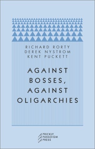 Against Bosses, Against Oligarchies A Conversation with Richard Rorty