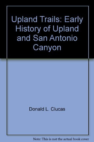 Upland Trails Early History of Upland and San Antonio Canyon