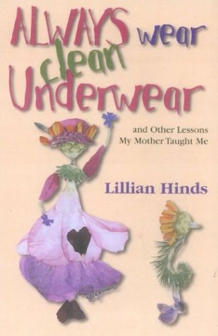 Always Wear Clean Underwear And Other Lessons My Mother Taught Me