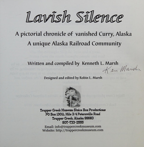 Lavish Silence A Pictorial Chronicle of Vanished Curry, Alaska : a Unique Alaska Railroad Community