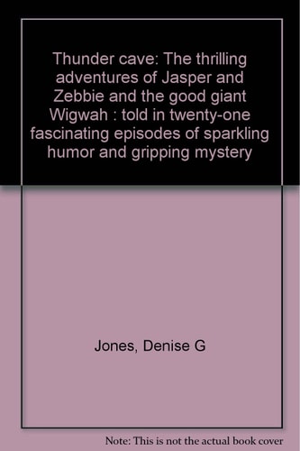 Thunder Cave The Thrilling Adventures of Jasper and Zebbie and the Good Giant Wigwah