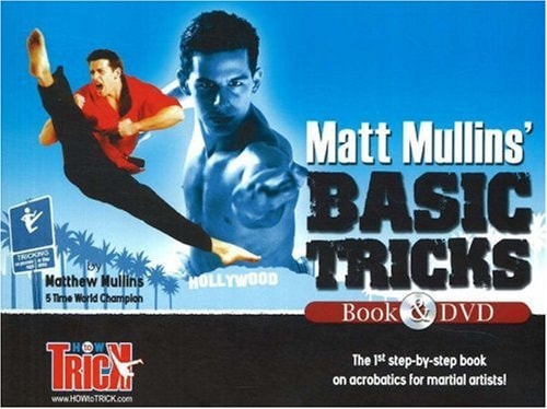 Matt Mullins' Basic Tricks Book and DVD The 1st Step by Step Book on Acrobatics for Martial Artists