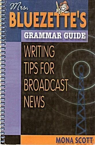 Mrs. Bluezette's Grammar Guide Writing Tips for Broadcast News
