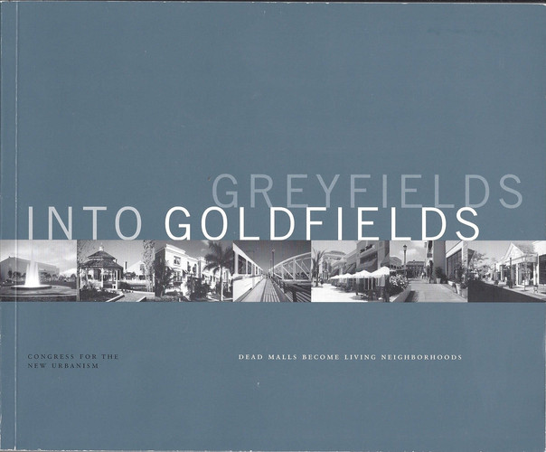 Greyfields into Goldfields: Dead Malls become Living Neighborhoods