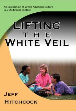 Lifting the White Veil: An Exploration of White American Culture in a Multiracial Context