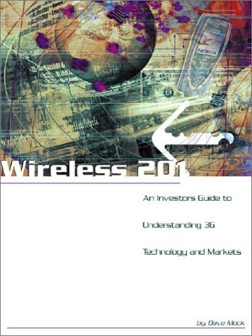 Wireless 201: An Investor's Guide to Understanding 3g Technology and Markets