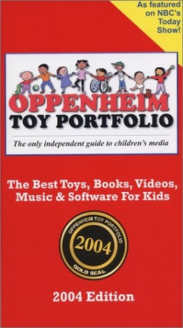 Oppenheim Toy Portfolio 2004 Edition The Best Toys, Books, Videos, Music & Software for Kids
