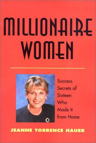 Millionaire Women Success Secrets of Sixteen who Made it from Home
