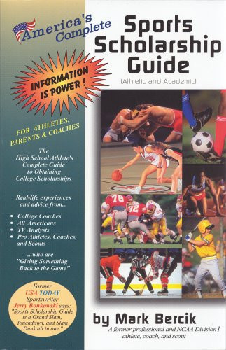 America's Complete Sports Scholarship Guide: Athletic And Academic