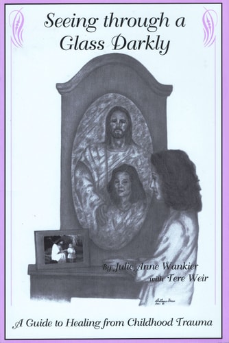 Seeing Through a Glass Darkly A Guide to Healing from Childhood Trauma