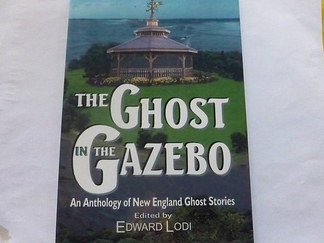 The Ghost in the Gazebo An Anthology of New England Ghost Stories