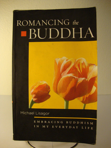 Romancing the Buddha Embracing Buddhism in My Everyday Life