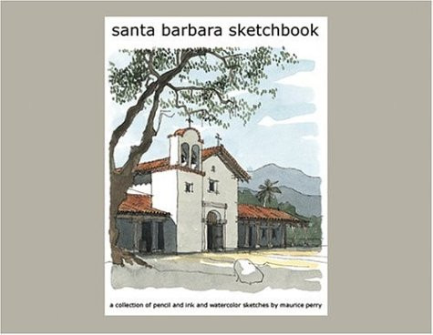 Santa Barbara Sketchbook A Collection of Pencil and Ink and Watercolor Sketches