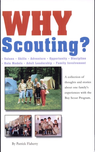 Why Scouting? A Collection of Thoughts and Stories about Our Family's Experiences with the Boy Scout Program