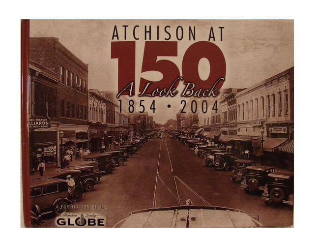 Atchison at 150 A Look Back, 1854-2004