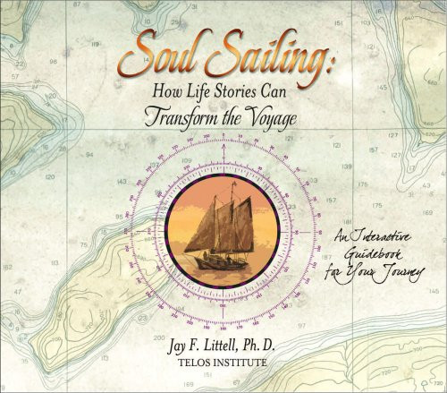 Soul Sailing How Life Stories Can Transform the Voyage : an Interactive Guidebook for Your Journey