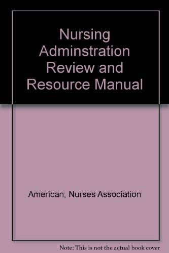 Nursing Adminstration Review and Resource Manual