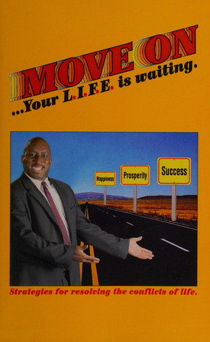 Move on ... ... Your L. I. F. E Is Waiting Strategies for Resolving the Conflicts of Life