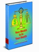 Your Wealth Is in Your Health A Guide for Living a Healthy and More Prosperous Life