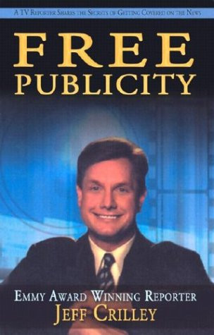 Free Publicity A TV Reporter Shares the Secrets of Getting Covered on the News