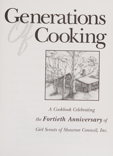 Generations of Cooking A Cookbook Celebrating the Fortieth Anniversary of Girl Scouts of Shawnee Council, Inc