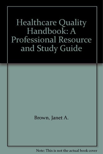The Healthcare Quality Handbook A Professional Resource and Study Guide
