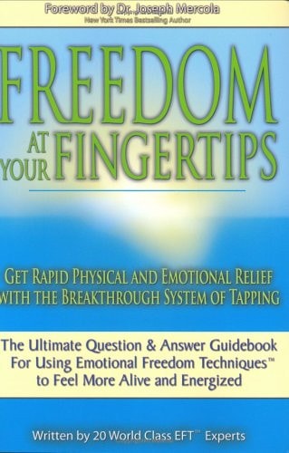 Freedom at Your Fingertips Get Rapid Physical and Emotional Relief with the Breakthrough System of Tapping